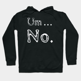 Sarcastic Um No Joke Ironic Hoodie